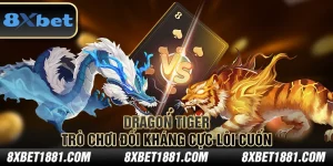 Dragon Tiger 8xbet – Trò chơi đối kháng cực lôi cuốn