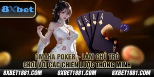 Omaha Poker – Làm chủ trò chơi với các chiến lược thông minh