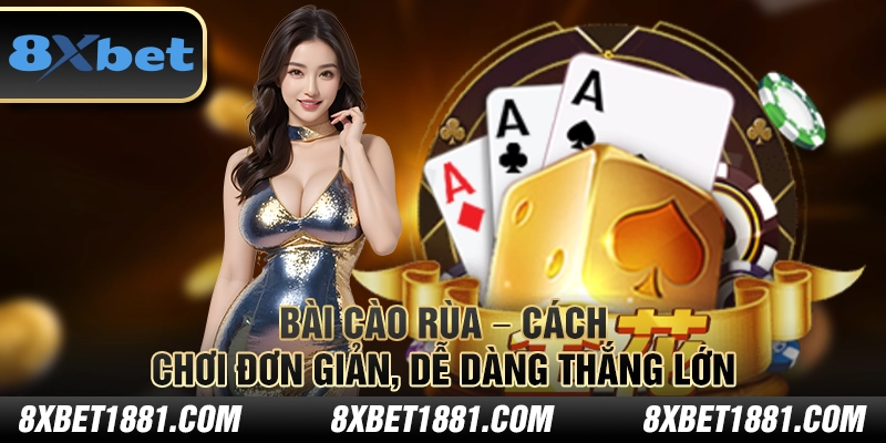 Bài Cào Rùa – Cách chơi đơn giản, dễ dàng thắng lớn