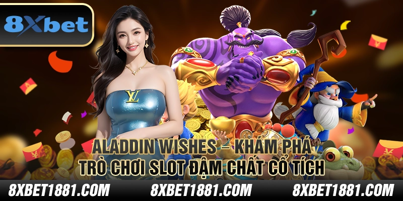 Aladdin Wishes – Khám phá trò chơi slot đậm chất cổ tích