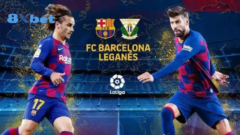 Đôi nét thông tin của Barcelona vs Leganes