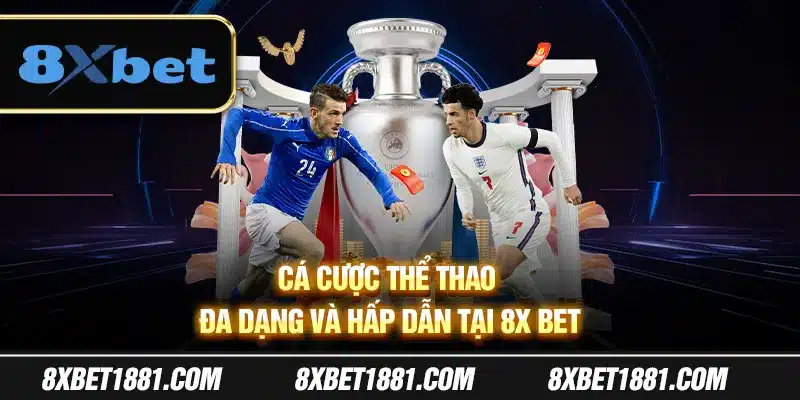 Cá cược thể thao đa dạng và hấp dẫn tại 8x Bet