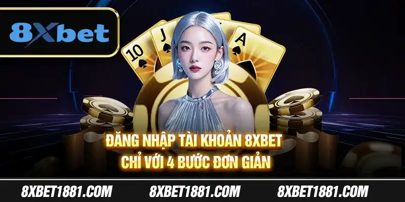 Đăng nhập tài khoản 8Xbet chỉ với 4 bước đơn giản