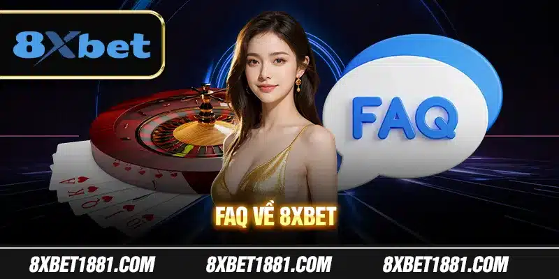 FAQ về 8Xbet