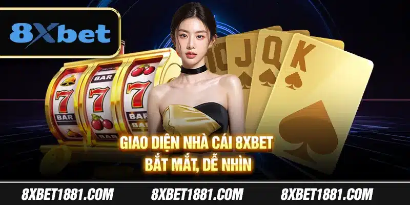 Giao diện nhà cái 8Xbet bắt mắt, dễ nhìn